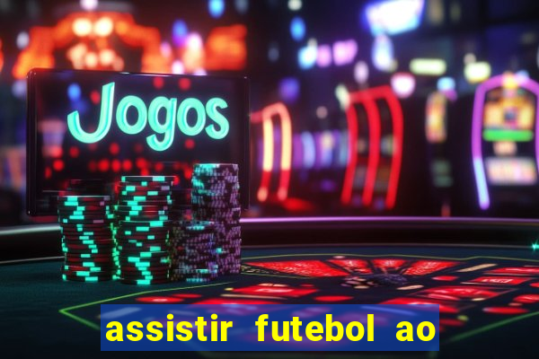 assistir futebol ao vivo multimarcas